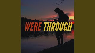 WERE THROUGH