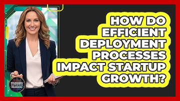 How Do Efficient Deployment Processes Impact Startup Growth? - Founders Supporting Founders