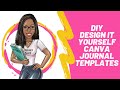 DIY - Design It Yourself Canva Journal Templates - Part One