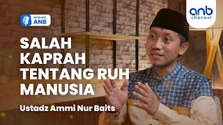 Open Mic ANB : Salah Kaprah Tentang Ruh Manusia | Ustadz Ammi Nur Baits