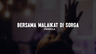 Bersama Malaikat Di Sorga - Priskila (Lirik) || Lagu Rohani Kristen Pilihan Terbaik 2025