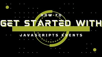 How to get started with JavaScript Events - Guide to Beginners