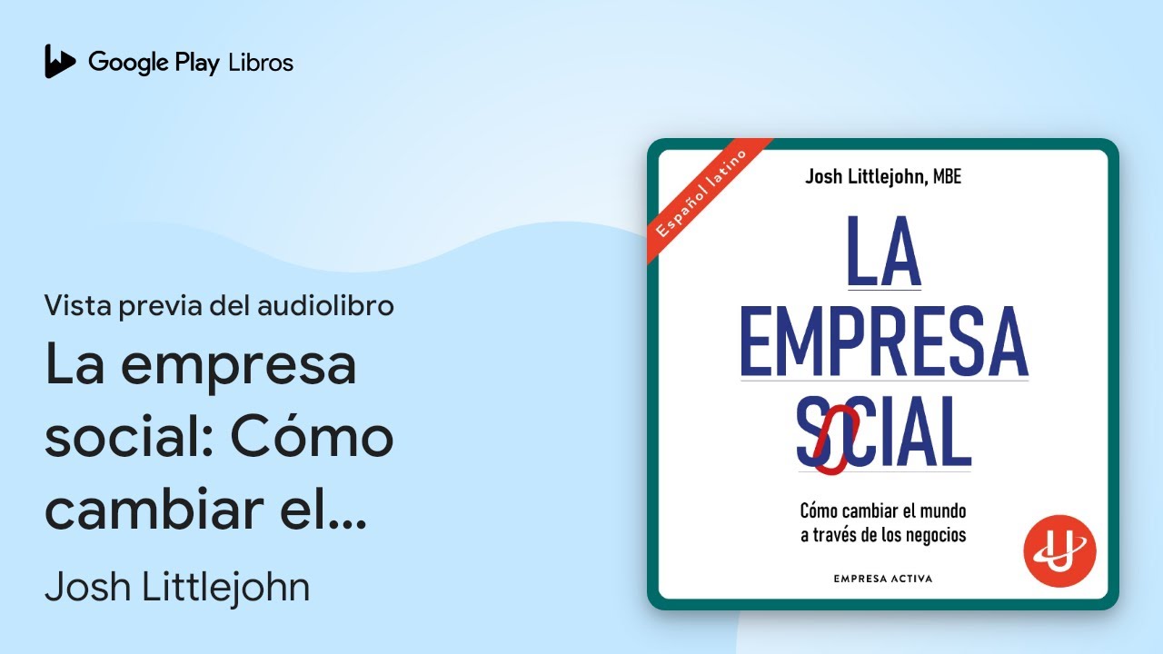 La empresa social: Cómo cambiar el mundo a… de Josh Littlejohn · Vista previa del audiolibro