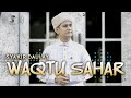 WAQTU SAHAR - SYAKIR DAULAY