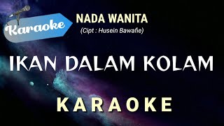 [Karaoke] IKAN DALAM KOLAM (Karaoke Nada Wanita) Cipt. Husein Bawafie