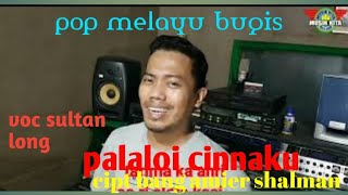 bugis abadi  judul palaloi cinnaku voc sultan long  cipt h amier shalman original produksi musikkita