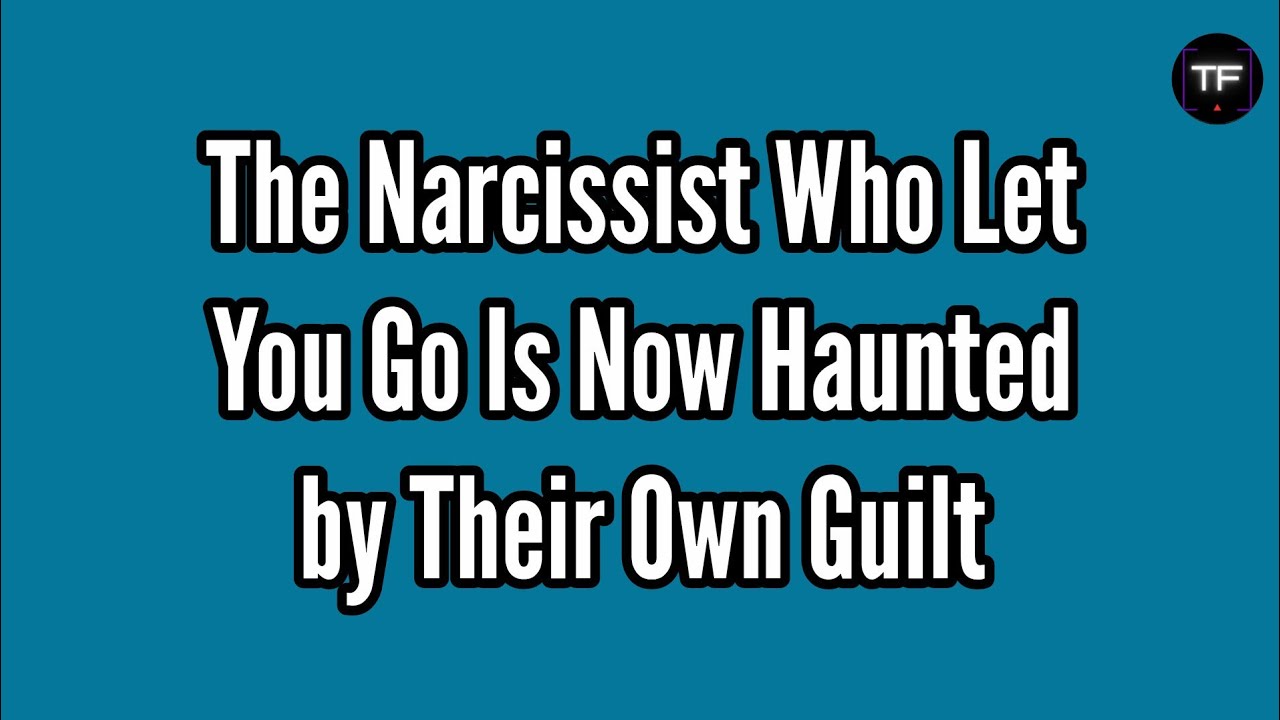 The Narcissist Who Let You Go Is Now Haunted by Their Own Guilt - YouTube