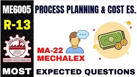 ME6005 | PROCESS PLANNING & COST ESTIMATION | R13 | IMPORTANT QUESTIONS | ANNAUNIVERSITY | MECH