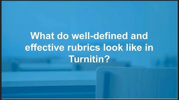 Equitable Evaluation & Excellent Expectation-Setting: Create & Customize Your Turnitin Rubrics