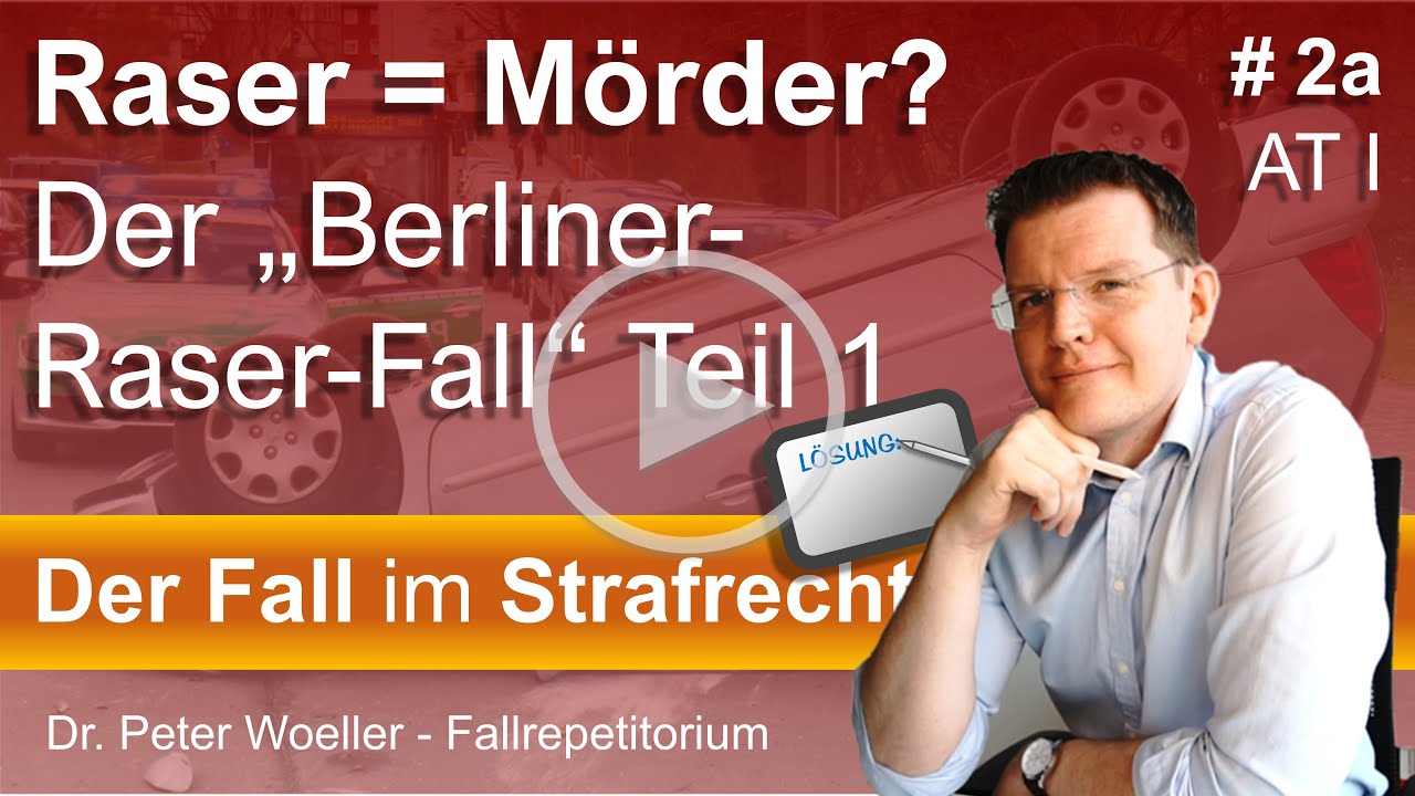  Update  Fall 2 - Berliner-Raser-Fall - Teil 1 - Der Fall im Strafrecht AT