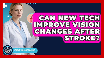 Can New Tech Improve Vision Changes After Stroke? - Stroke Support Channel