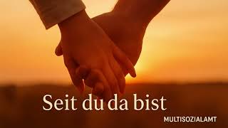 Seit du da bist