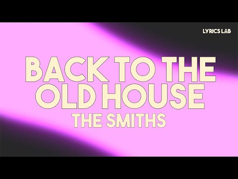 The Smiths Back To The Old House Lyrics
