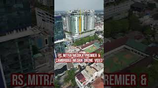RS  MITRA  MEDIKA  PREMIER  &  CAMBRIDGE  MEDAN  DRONE  VIDEO  #SHORTS