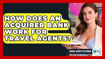 How Does An Acquirer Bank Work For Travel Agents? - Travel Agents Playbook
