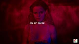 bad girl mood playlist 🔥