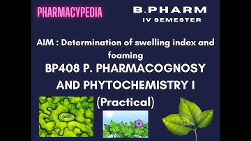 Determination of Swelling Index and Foaming| BP408 P. PHARMACOGNOSY AND PHYTOCHEMISTRY I (Practical)