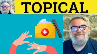 😎 Topical Meaning - Topical Definition - Topical Defined - Topical Examples - Topically Topicality