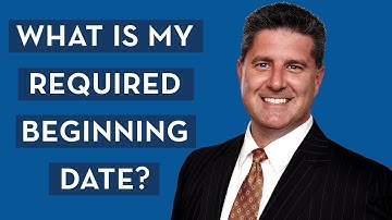 When Do RMDs Begin? (Required Beginning Date)