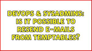 DevOps & SysAdmins: Is it possible to resend e-mails from temptables? Profile