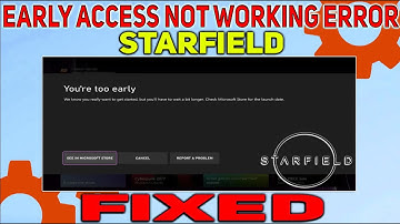 How to fix Starfield Early Access Not Working Error | You’re too early error Starfield