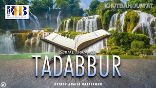 Khutbah Jumat: Serial Iman #10: Tadabbur - Khalid Basalamah