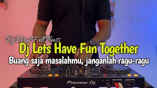 Download lagu DJ BUANG SAJA MASALAH JANGANLAH RAGU RAGU IKUT BERSAMAKU | LEST  HAVE FUN TOGETHER TERBARU 2026