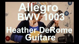 J. S.  Bach, Allegro in A minor, BWV 1003 | Heather DeRome, Guitar