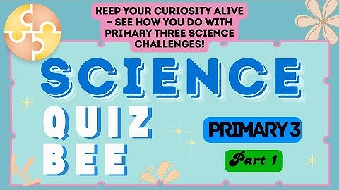 Science Quiz Bee - Primary 3 | Part 1 | Quiz by brainYs