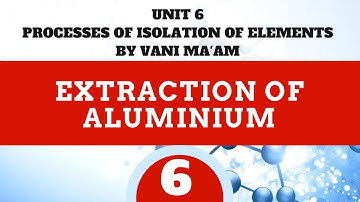 Extraction of Aluminium| Part-6|Unit-6|chemistry cbse|class 12.|Gen principles and processes
