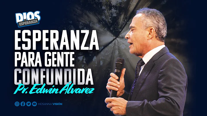 ESPERANZA PARA GENTE CONFUNDIDA - PR. EDWIN ALVARE...