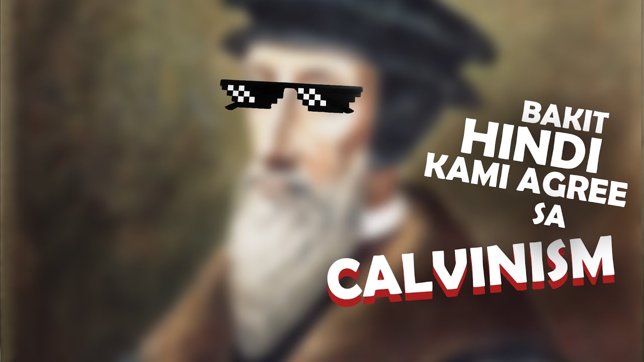 BAKIT HINDI KAMI AGREE SA CALVINISM (Part 2)