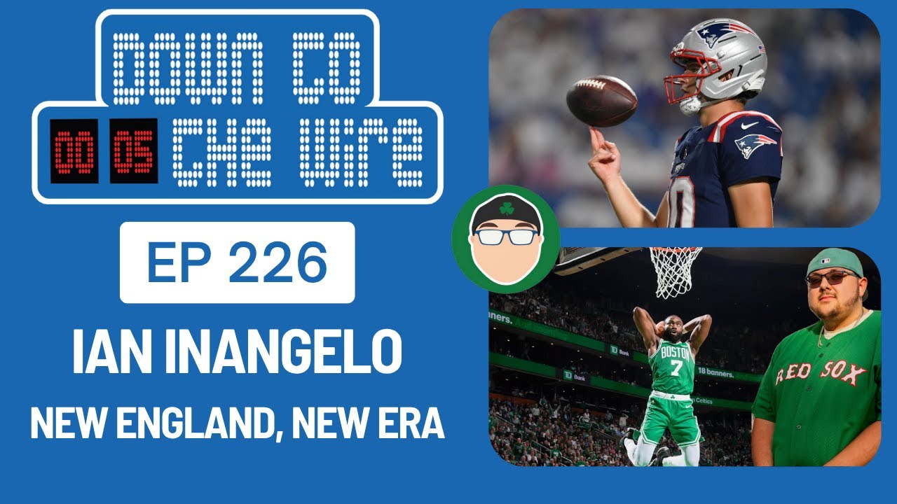 New England, New Era : Down To The Wire: Ep. 226 (ft. Ian Inangelo ...