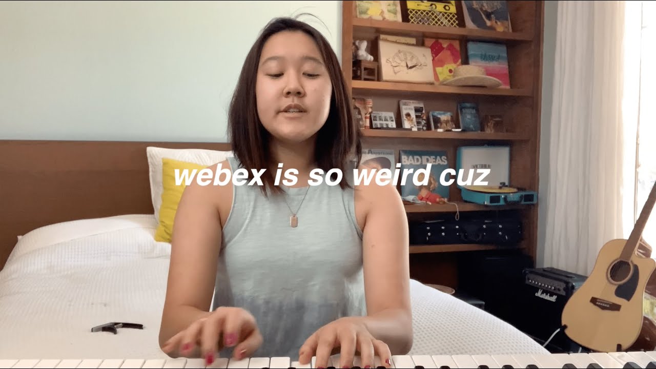 webex is weird (a song about distance learning ft. bloopers and my messy hair)