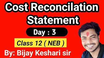 Cost Reconciliation Statement Day 3 || Class 12 || NEB || By: Bijay Keshari