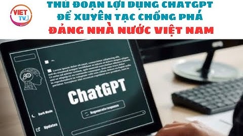 THỦ ĐOẠN LỢI DỤNG CHÁT GPT ĐỂ XUYÊN TẠC CHỐNG PHÁ ĐẢNG VÀ NHÀ NƯỚC #viettvbaongoc