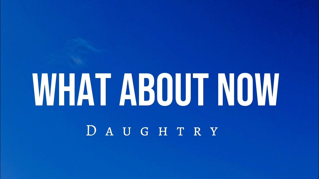 What About Now - Daughtry (Lyrics) What About Now - Daughtry (Lyrics)