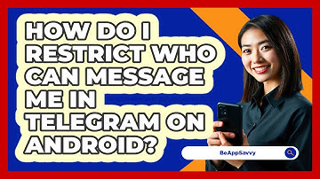How do I restrict who can message me in Telegram on Android? - Be App Savvy