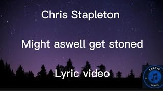 Video thumbnail of "Chris Stapleton  - Might aswell get stoned lyric video"