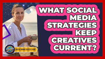 What Social Media Strategies Keep Creatives Current?