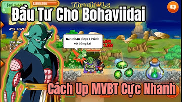 Ngọc Rồng Online - Hành Trình Các Bố Tập 11, Đầu Tư Cho Bohaviidai, Hướng Dẫn Up BTC2 Cực Nhanh