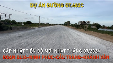Đường ĐT.482C Đoạn QL1A-Ninh Phúc-Cầu Tràng-Khánh Vân Tiến Độ Tháng 07/2024 | KPTNB