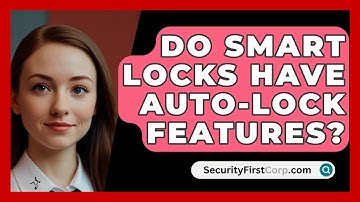 Do Smart Locks Have Auto-lock Features? - SecurityFirstCorp.com