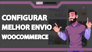 Como configurar Melhor Envio no Woocommerce (Rápido e Fácil) 2023