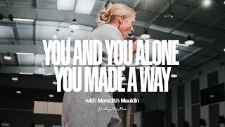 YOU AND YOU ALONE / YOU MADE A WAY (feat. Meredith Mauldin) - Worship Moment | Dwelling Place Music
