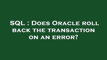SQL : Does Oracle roll back the transaction on an error?
