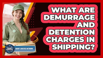 What Are Demurrage And Detention Charges In Shipping? - Smart Logistics Network