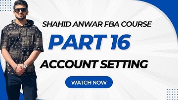 SHAHID ANWAR AMAZON FBA COURSE PART 16 | Account Setting