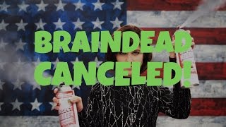 BRAINDEAD CANCELED! + REVIEW