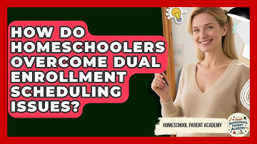 How Do Homeschoolers Overcome Dual Enrollment Scheduling Issues? - Homeschool Parent Academy